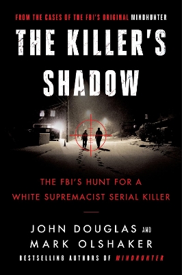 The Killer's Shadow: The FBI's Hunt For A White Supremacist Serial Killer by Mark Olshaker