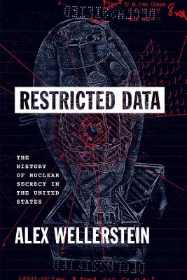 Restricted Data: The History of Nuclear Secrecy in the United States book