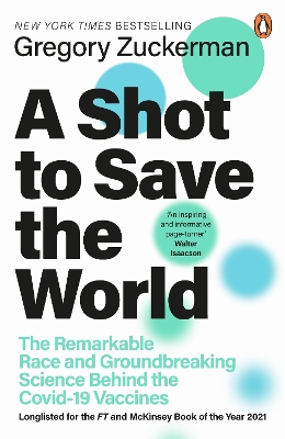 A Shot to Save the World: The Remarkable Race and Ground-Breaking Science Behind the Covid-19 Vaccines book