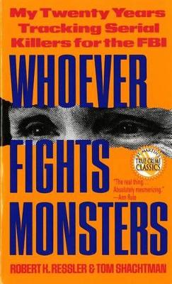 Whoever Fights Monsters by Robert K Ressler