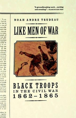 Like Men of War: Black Troops in the Civil War, 1862-1865 by Noah Andre Trudeau