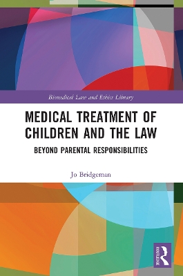 Medical Treatment of Children and the Law: Beyond Parental Responsibilities by Jo Bridgeman