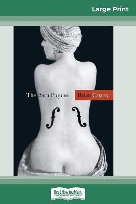 The The Bath Fugues (16pt Large Print Edition) by Brian Castro