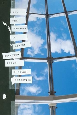 All the Whiskey in Heaven by Charles Bernstein