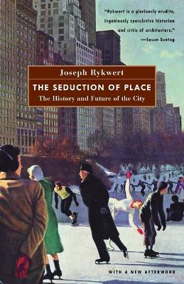 The Seduction of Place by Joseph Rykwert