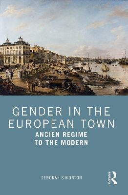 Gender in the European Town, 1650-1950 by Deborah Simonton