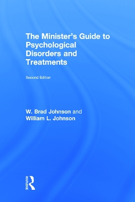 The Minister's Guide to Psychological Disorders and Treatments by W. Brad Johnson
