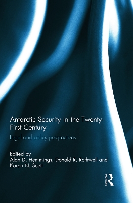 Antarctic Security in the Twenty-First Century by Alan D. Hemmings