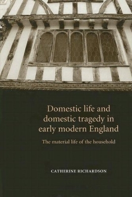 Domestic Life and Domestic Tragedy in Early Modern England book