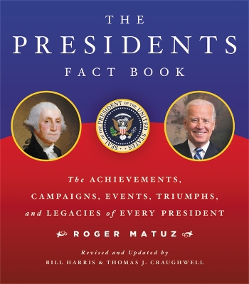 The The Presidents Fact Book: The Achievements, Campaigns, Events, Triumphs, and Legacies of Every President by Roger Matuz