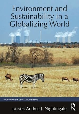 Environment and Sustainability in a Globalizing World by Andrea J. Nightingale