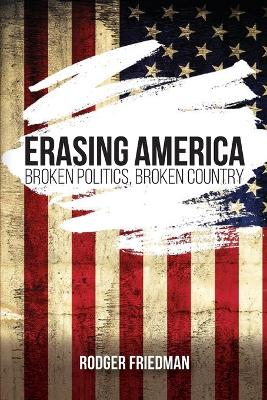 Erasing America: Broken Politics, Broken Country book