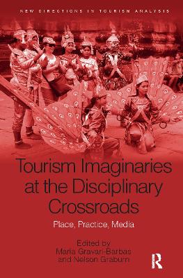 Tourism Imaginaries at the Disciplinary Crossroads: Place, Practice, Media book