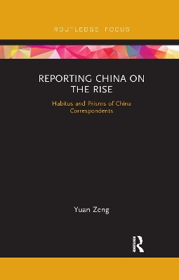 Reporting China on the Rise: Habitus and Prisms of China Correspondents book