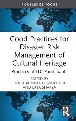 Good Practices for Disaster Risk Management of Cultural Heritage: Practices of ITC Participants book