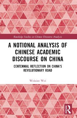 A Notional Analysis of Chinese Academic Discourse on China: Centennial Reflection on China’s Revolutionary Road book