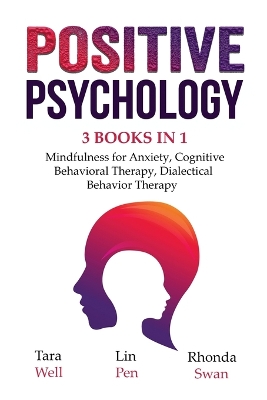 Positive Psychology - 3 Books in 1: Mindfulness for Anxiety, Cognitive Behavioral Therapy, Dialectical Behavior Therapy book