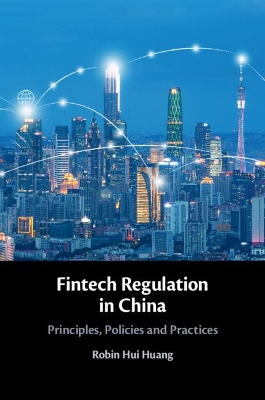 Fintech Regulation in China: Principles, Policies and Practices by Robin Hui Huang