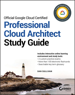 Official Google Cloud Certified Professional Cloud Architect Study Guide by Dan Sullivan