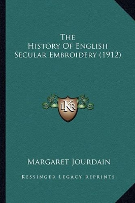 The History Of English Secular Embroidery (1912) book