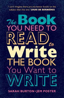 The Book You Need to Read to Write the Book You Want to Write: A Handbook for Fiction Writers by Sarah Burton
