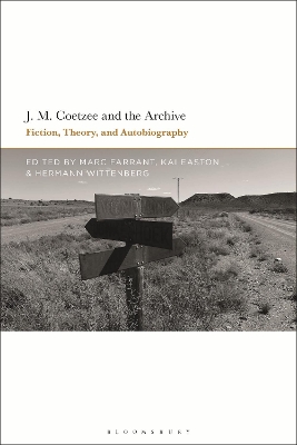 J.M. Coetzee and the Archive: Fiction, Theory, and Autobiography by Marc Farrant