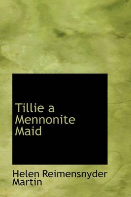 Tillie a Mennonite Maid by Helen Reimensnyder Martin
