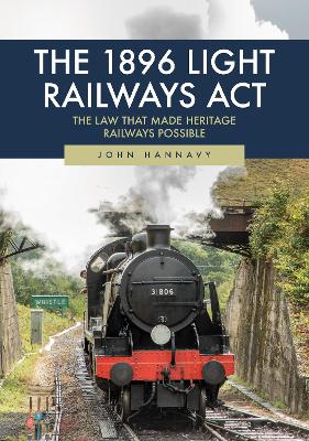 The 1896 Light Railways Act: The Law That Made Heritage Railways Possible book