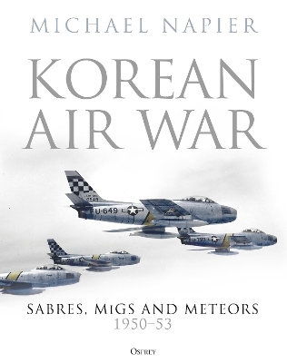 Korean Air War: Sabres, MiGs and Meteors, 1950–53 book