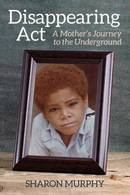 Disappearing Act: A Mother's Journey to the Underground book