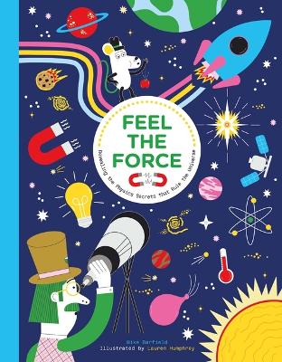 Feel the Force: Revealing the Physics Secrets That Rule the Universe by Mike Barfield