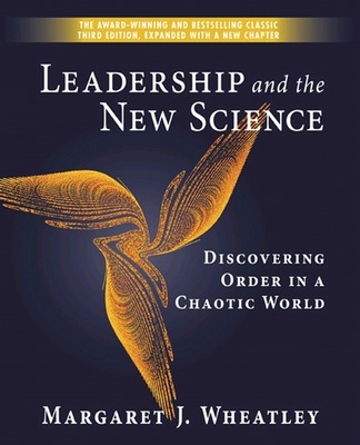 Leadership and the New Science: Discovering Order in a Chaotic World book