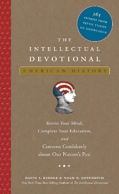 The The Intellectual Devotional: American History: Revive Your Mind, Complete Your Education, and Converse Confidently about Our Nation's Past by David S. Kidder