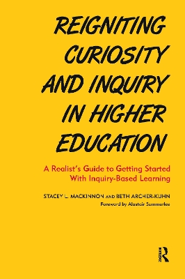 Reigniting Curiosity and Inquiry in Higher Education: A Realist’s Guide to Getting Started with Inquiry-Based Learning book