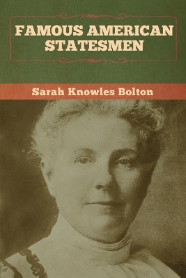 Famous American Statesmen by Sarah Knowles Bolton