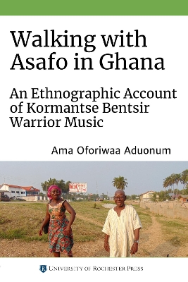 Walking with Asafo in Ghana: An Ethnographic Account of Kormantse Bentsir Warrior Music book