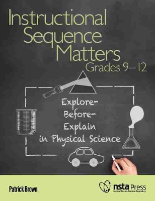 Instructional Sequence Matters, Grades 9–12: Explore-Before-Explain in Physical Science book
