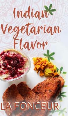 Indian Vegetarian Flavor: The Cookbook book