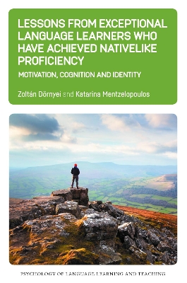 Lessons from Exceptional Language Learners Who Have Achieved Nativelike Proficiency: Motivation, Cognition and Identity by Zoltán Dörnyei