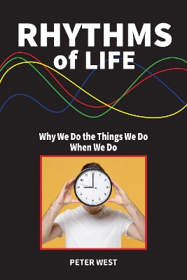 Rhythms Of Life: Why We Do What We Do When We Do book