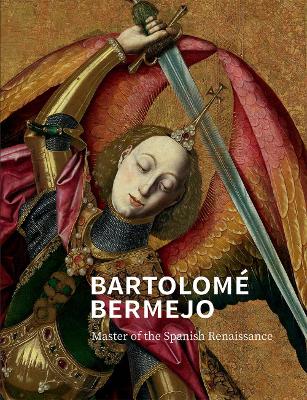 Bartolomé Bermejo: Master of the Spanish Renaissance book