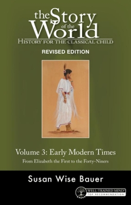 Story of the World, Vol. 3 Revised Edition: History for the Classical Child: Early Modern Times by Susan Wise Bauer