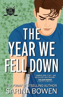 The Year We Fell Down: A Hockey Romance by Sarina Bowen