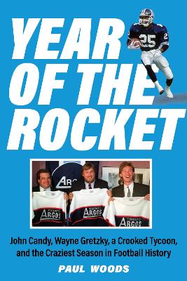 Year of the Rocket: John Candy, Wayne Gretzky, a Crooked Tycoon, and the Craziest Season in Football History book