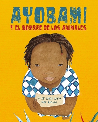 Ayobami y el nombre de los animales (Ayobami and the Names of the Animals) by Pilar Lpez vila