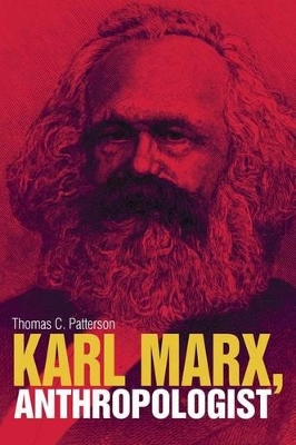Karl Marx, Anthropologist by Thomas C. Patterson