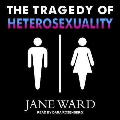 The Tragedy of Heterosexuality Lib/E by Dara Rosenberg