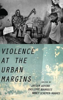 Violence at the Urban Margins by Javier Auyero