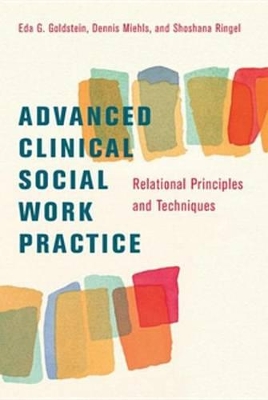 Advanced Clinical Social Work Practice: Relational Principles and Techniques by Eda Goldstein