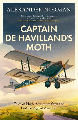 Captain de Havilland's Moth: Tales of High Adventure from the Golden Age of Aviation book